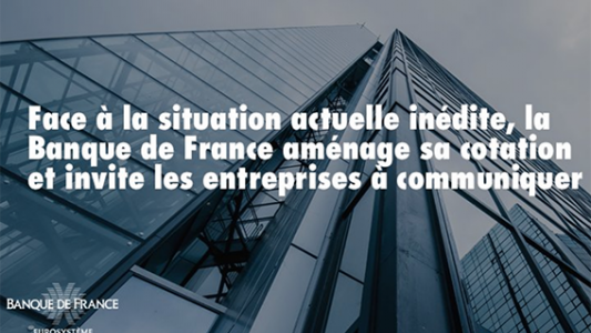 Face à la situation actuelle inédite, la Banque de France aménage sa cotation et invite les entreprises à communiquer