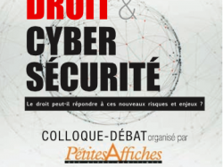 Droit et Cyber-Sécurité : un colloque-débat organisé par Les Petites Affiches