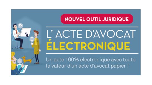 Le Conseil National des Barreaux lance l'acte d'avocat 100 % numérique 