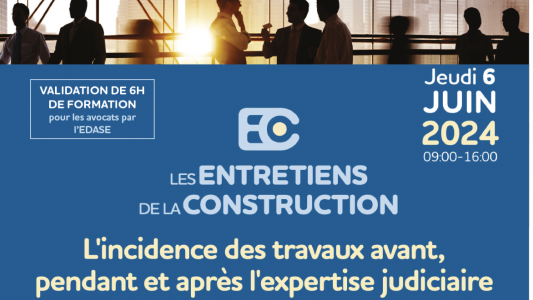 Les Entretiens de la Construction 2024 : "L'incidence des travaux avant, pendant et après l'expertise judiciaire" 