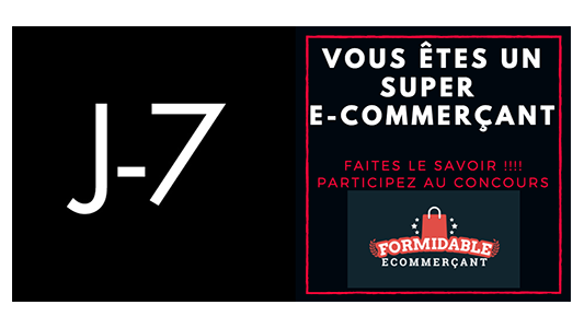 Plus que 7 jours pour devenir “Le Formidable E-commerçant 2017 ” 