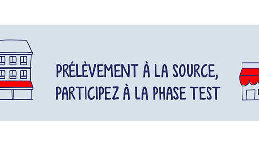 Prélèvement à la source : la phase de tests est lancée, entreprises, collecteurs, vous pouvez participer ! 