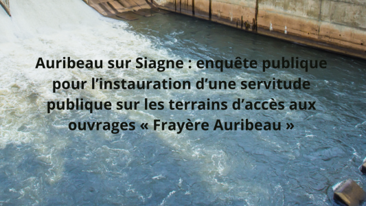 Auribeau sur Siagne : enquête publique pour l'instauration d'une servitude publique sur les terrains d'accès aux ouvrages endiguement « Frayère Auribeau »