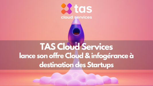 TAS Cloud Services lance son offre cloud pour Startups 