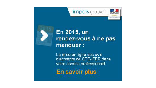 Cotisation foncière des entreprises et imposition forfaitaire sur les entreprises de réseaux (CFE-IFER) 2015 – Paiement en ligne et dématérialisation des avis : La Direction générale des Finances publiques vous informe.