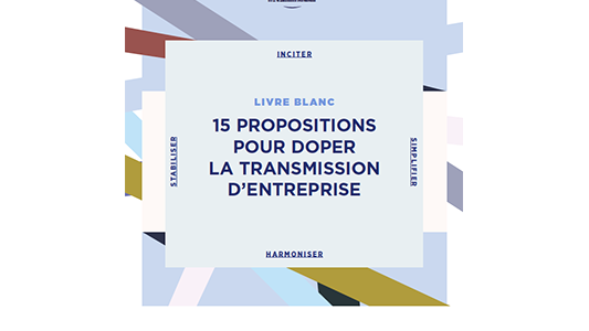 Le Livre blanc de la transmission d'entreprise : 15 propositions phares pour doper la transmission !