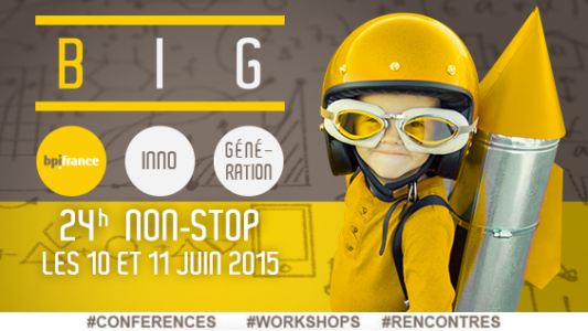 Bpifrance organise BIG (Bpifrance Inno Génération), les 10 et 11 juin 2015