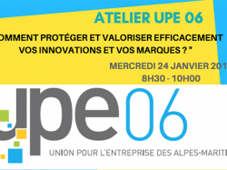 Atelier UPE 06 : COMMENT PROTÉGER ET VALORISER EFFICACEMENT VOS INNOVATIONS ET VOS MARQUES ?