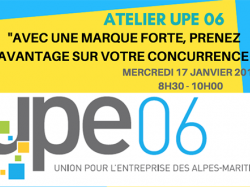 Atelier UPE 06 : "AVEC UNE MARQUE FORTE, PRENEZ L'AVANTAGE SUR VOTRE CONCURRENCE !" LE 17/01